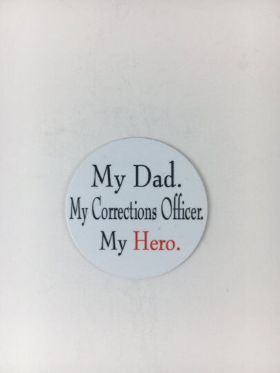 My Dad, My Corrections Officer, My Hero - Shield Backer