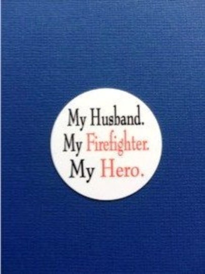 My Husband, My Firefighter, My Hero - Shield Backer